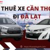 Thuê xe Cần Thơ đi Đà Lạt